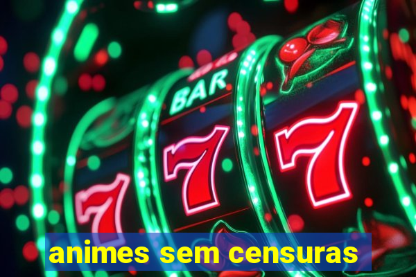 animes sem censuras